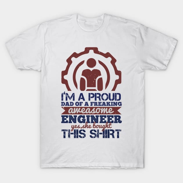 I'm A Proud Dad Freaking Awesome Engineer Gift T-Shirt by andreperez87